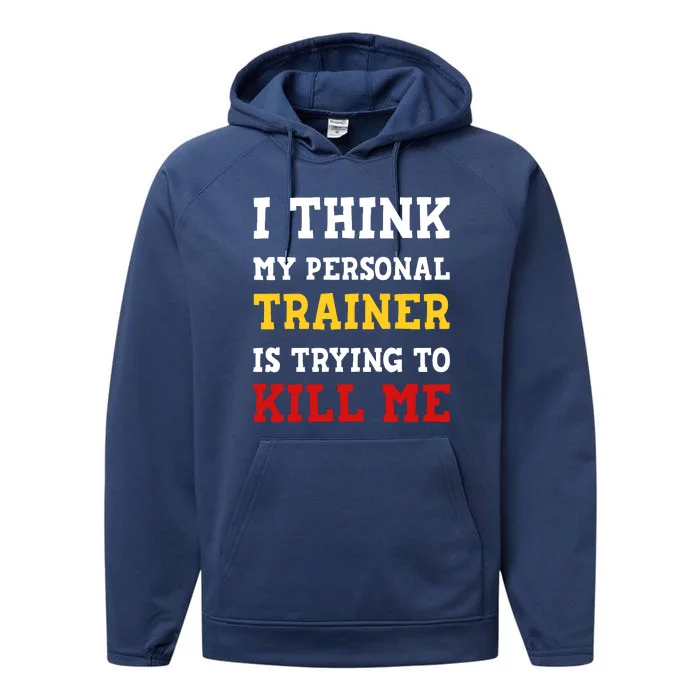 Gym I Think My Trainer Is Trying To Kill Me Personal Trainer Performance Fleece Hoodie