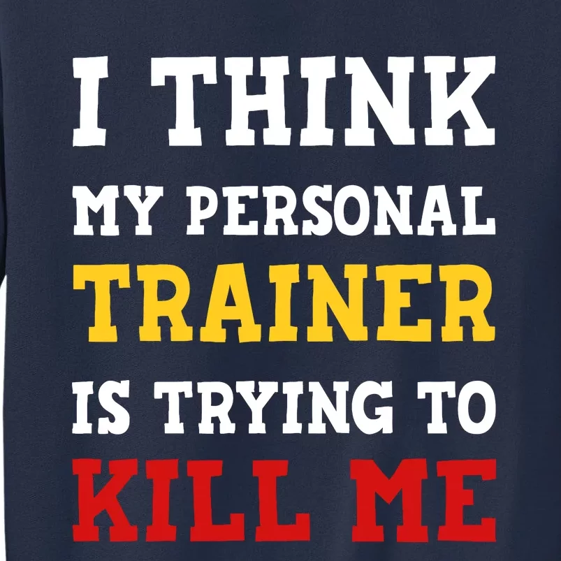 Gym I Think My Trainer Is Trying To Kill Me Personal Trainer Sweatshirt