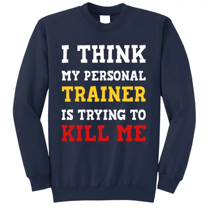 Gym I Think My Trainer Is Trying To Kill Me Personal Trainer Sweatshirt