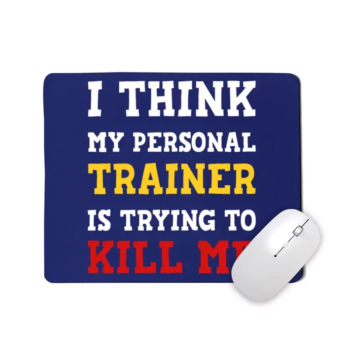 Gym I Think My Trainer Is Trying To Kill Me Personal Trainer Mousepad