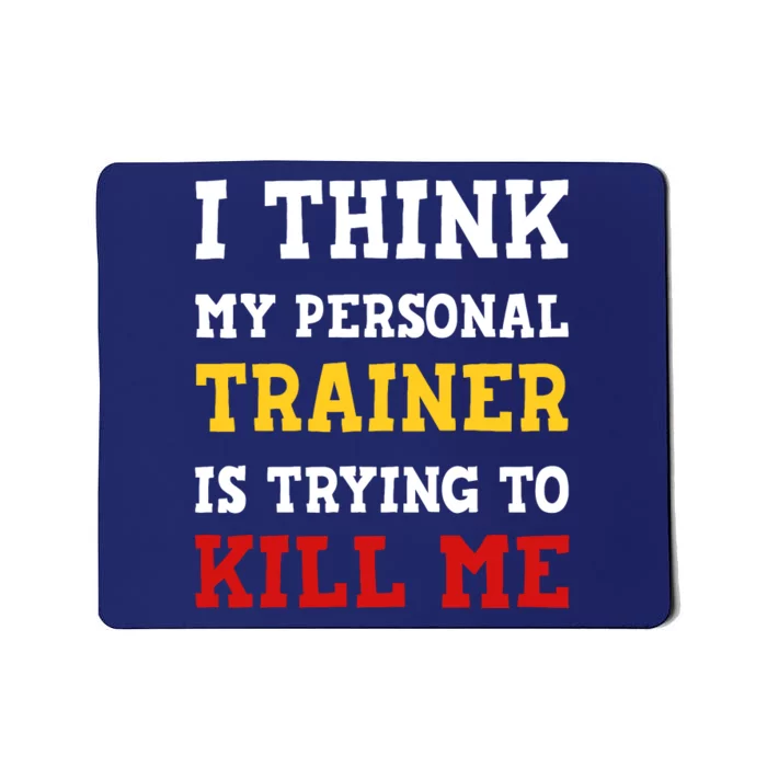 Gym I Think My Trainer Is Trying To Kill Me Personal Trainer Mousepad