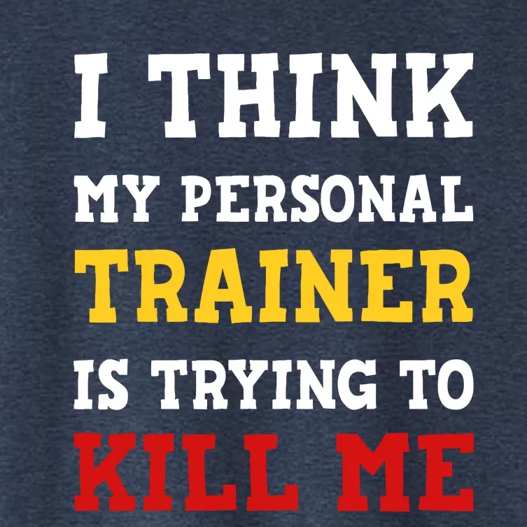 Gym I Think My Trainer Is Trying To Kill Me Personal Trainer Women's Crop Top Tee