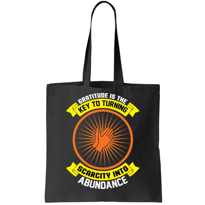 Gratitude Is The Key To Tuning Scarcity Into Abundance Tote Bag