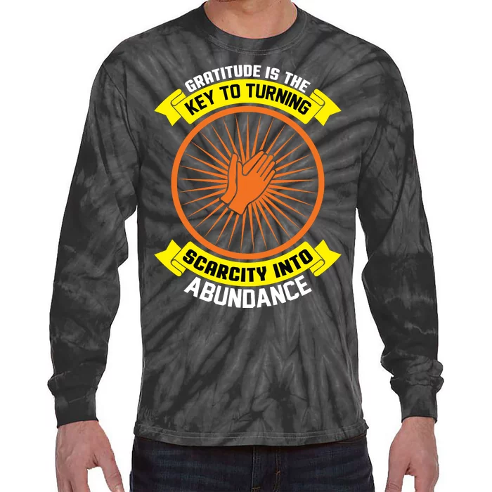 Gratitude Is The Key To Tuning Scarcity Into Abundance Tie-Dye Long Sleeve Shirt