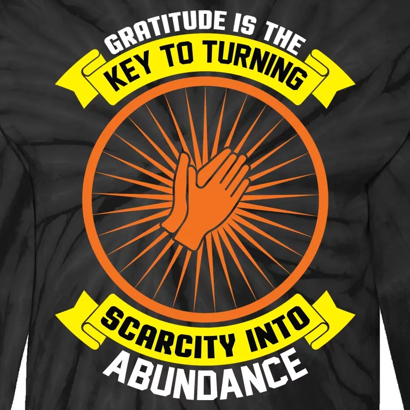 Gratitude Is The Key To Tuning Scarcity Into Abundance Tie-Dye Long Sleeve Shirt