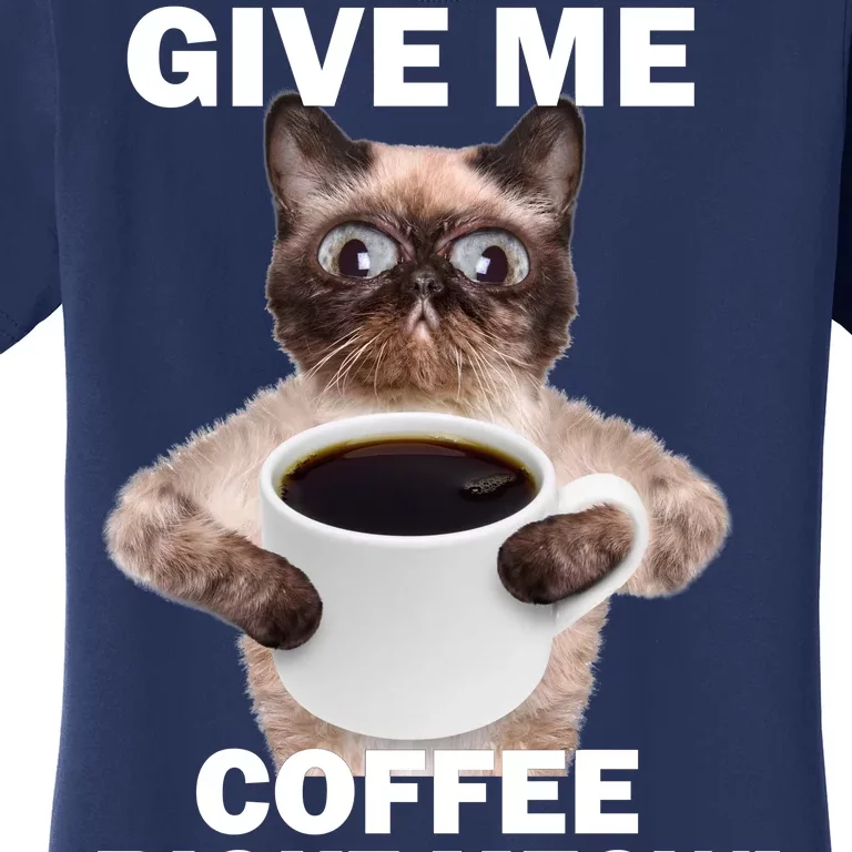 Give Me Coffee Right Meow Women's T-Shirt