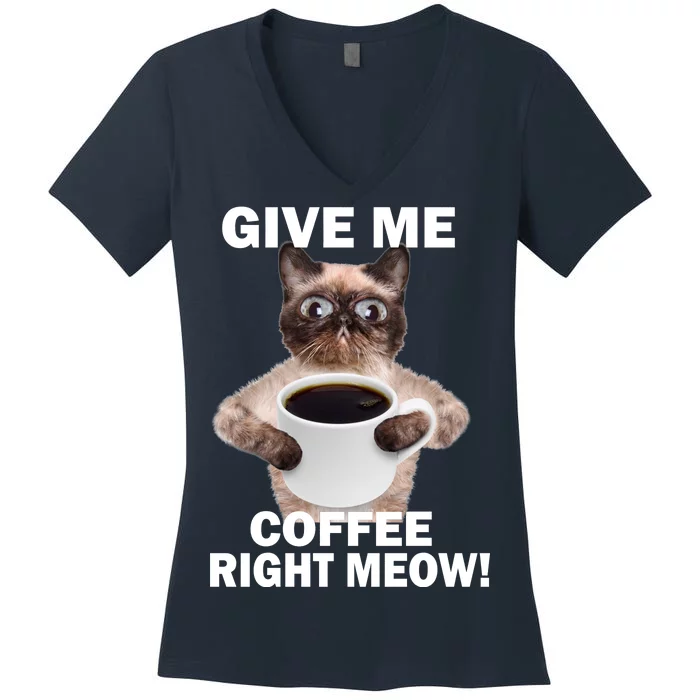 Give Me Coffee Right Meow Women's V-Neck T-Shirt