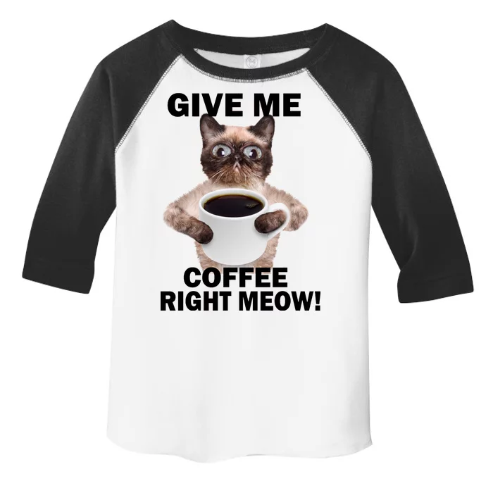 Give Me Coffee Right Meow Toddler Fine Jersey T-Shirt