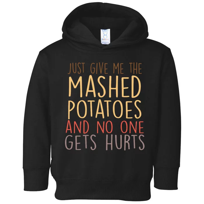 Give Me Mashed Potatoes No One Gets Hurt Toddler Hoodie