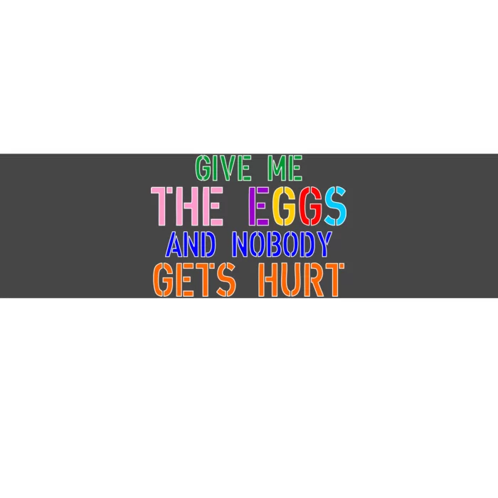 Give Me The Eggs and Nobody Gets Hurt Easter Egg Hunt Bumper Sticker