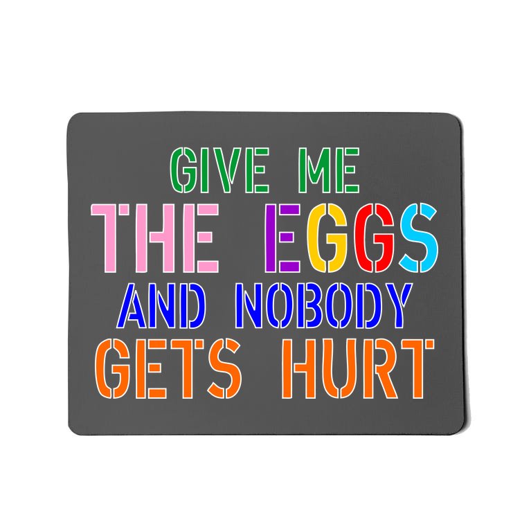 Give Me The Eggs and Nobody Gets Hurt Easter Egg Hunt Mousepad