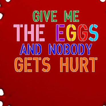 Give Me The Eggs and Nobody Gets Hurt Easter Egg Hunt Oval Ornament