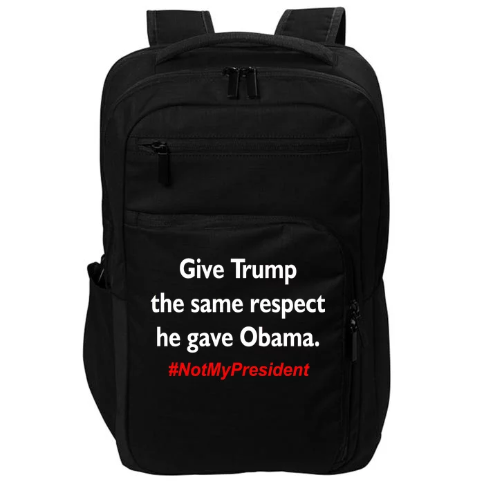 Give Trump The Same Respect He Gave Obama Impact Tech Backpack