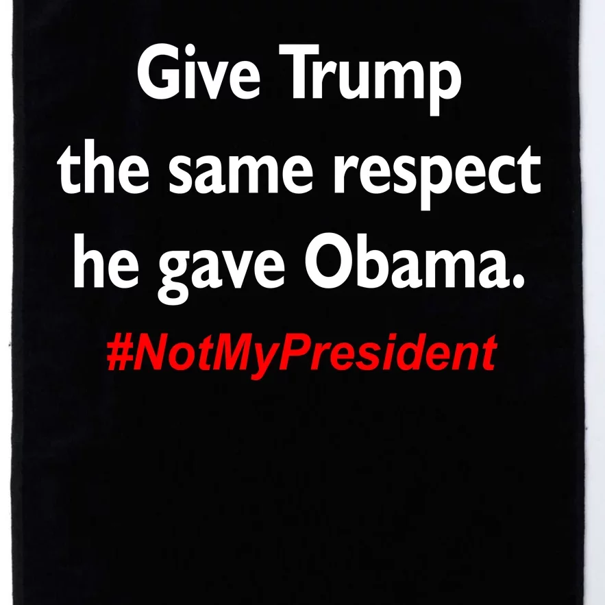 Give Trump The Same Respect He Gave Obama Platinum Collection Golf Towel