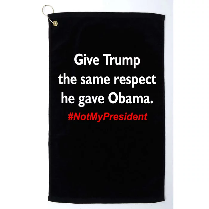 Give Trump The Same Respect He Gave Obama Platinum Collection Golf Towel