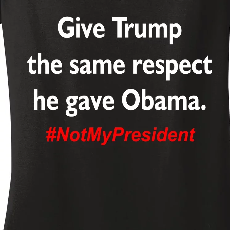 Give Trump The Same Respect He Gave Obama Women's V-Neck T-Shirt