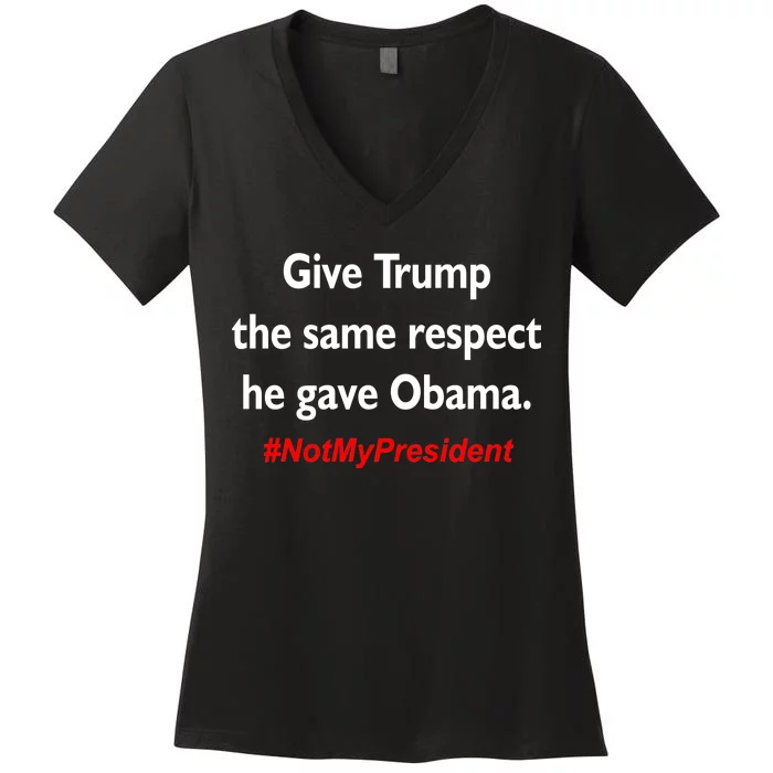 Give Trump The Same Respect He Gave Obama Women's V-Neck T-Shirt