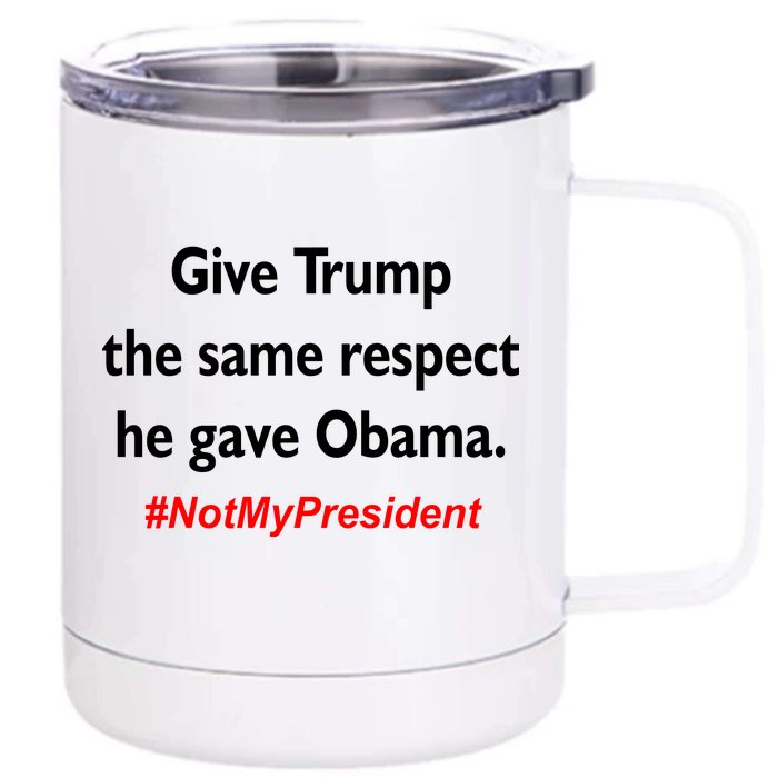 Give Trump The Same Respect He Gave Obama Front & Back 12oz Stainless Steel Tumbler Cup