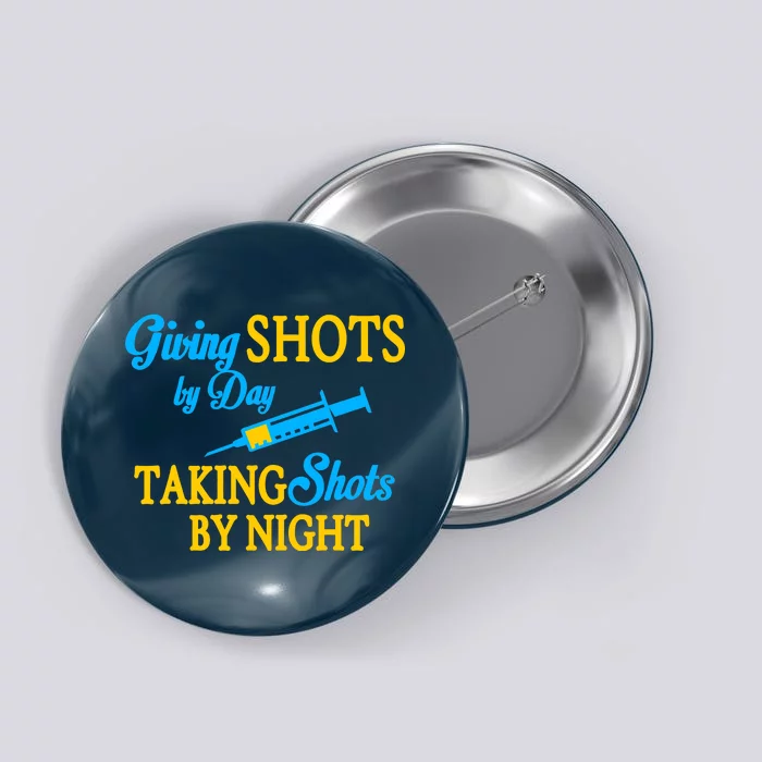 Givings Shots By Day and Taking Shots By Night Nurse Button