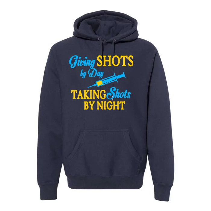 Givings Shots By Day and Taking Shots By Night Nurse Premium Hoodie