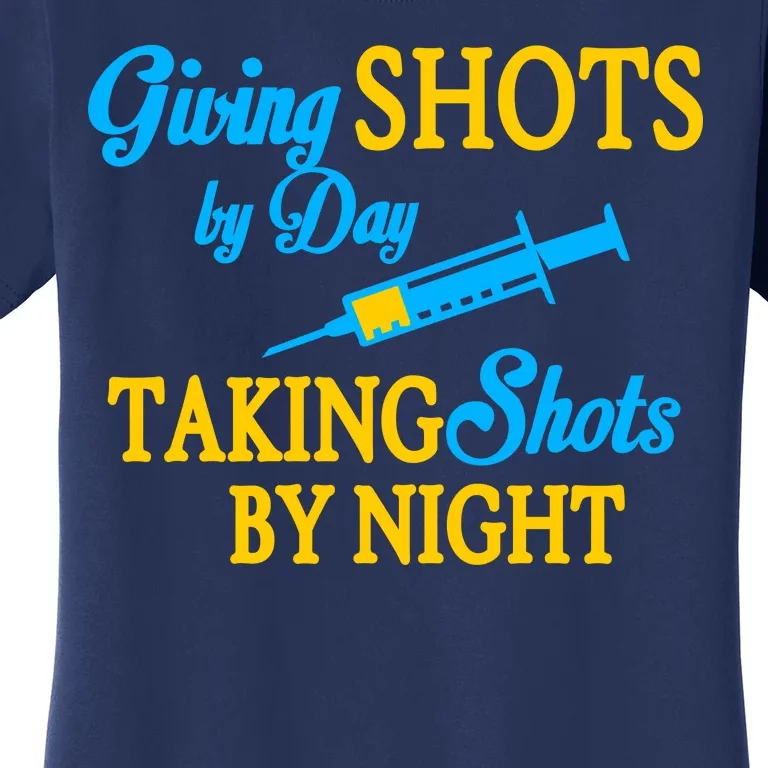 Givings Shots By Day and Taking Shots By Night Nurse Women's T-Shirt