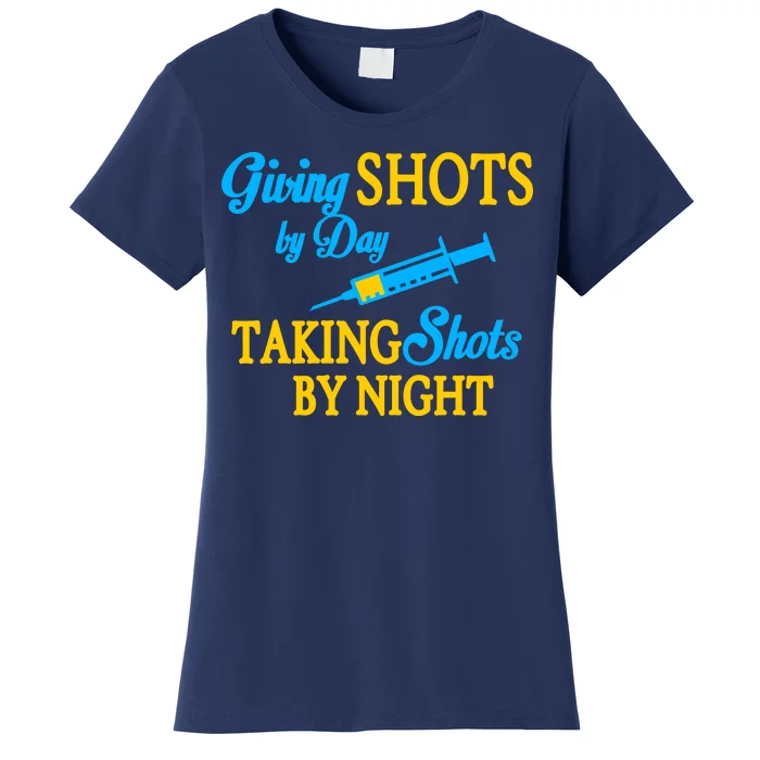 Givings Shots By Day and Taking Shots By Night Nurse Women's T-Shirt