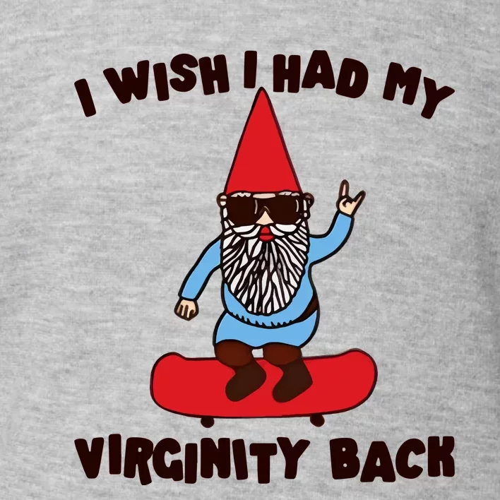 Gotfunny I Wish I Had My Virginity Toddler Sweatshirt