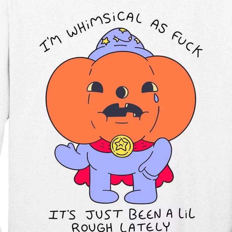 Ghoulshack Im Whimsical As Fuck Its Just Been A Lil Tall Long Sleeve T-Shirt