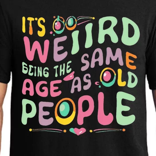 groovy It's Weird Being The Same Age As Old People Pajama Set