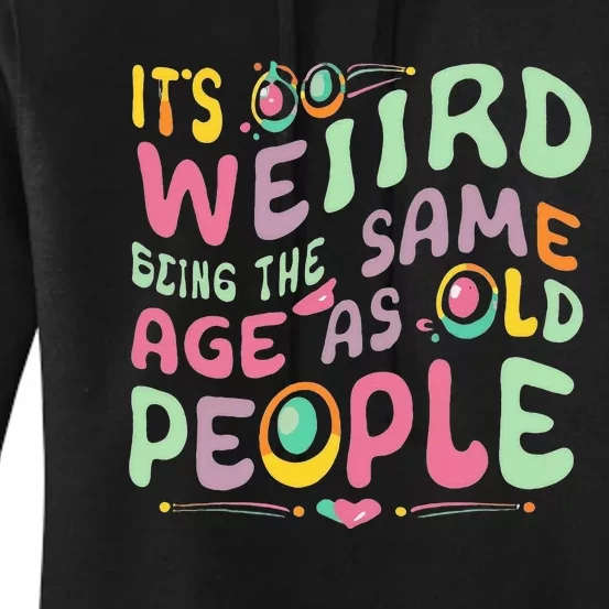 groovy It's Weird Being The Same Age As Old People Women's Pullover Hoodie