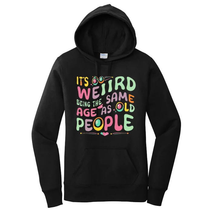 groovy It's Weird Being The Same Age As Old People Women's Pullover Hoodie