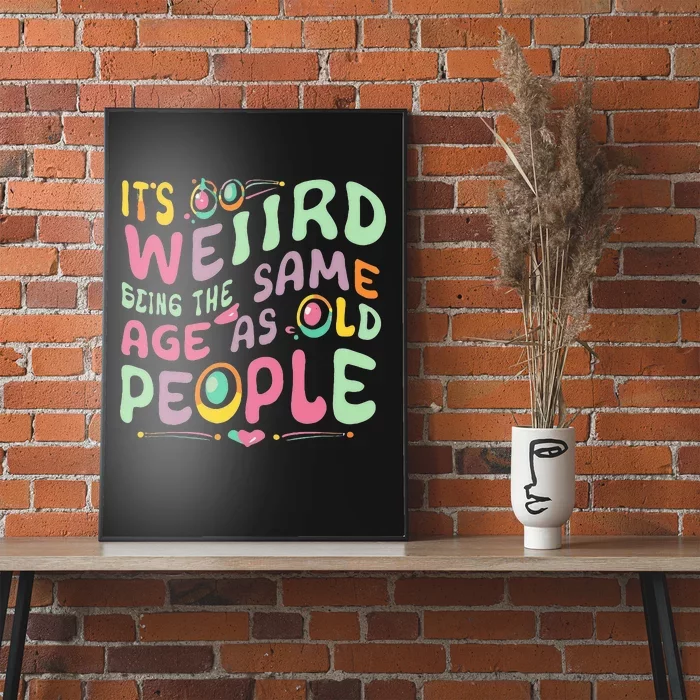 groovy It's Weird Being The Same Age As Old People Poster