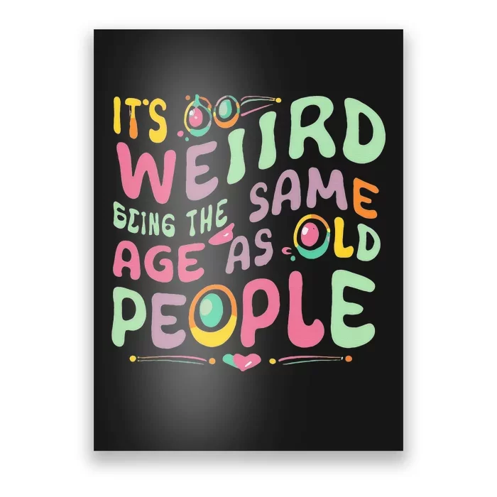 groovy It's Weird Being The Same Age As Old People Poster