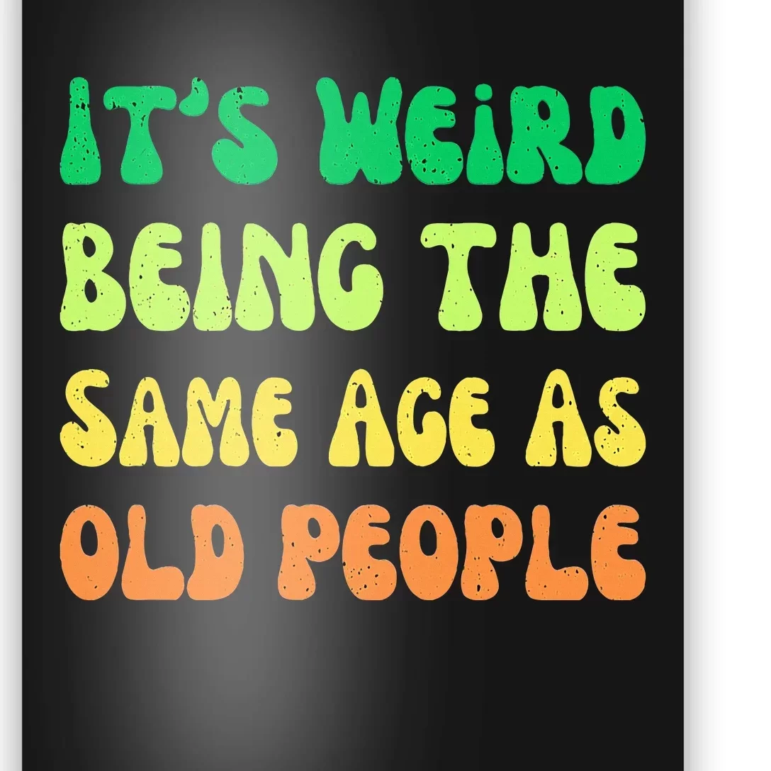 groovy It's Weird Being The Same Age As Old People Poster