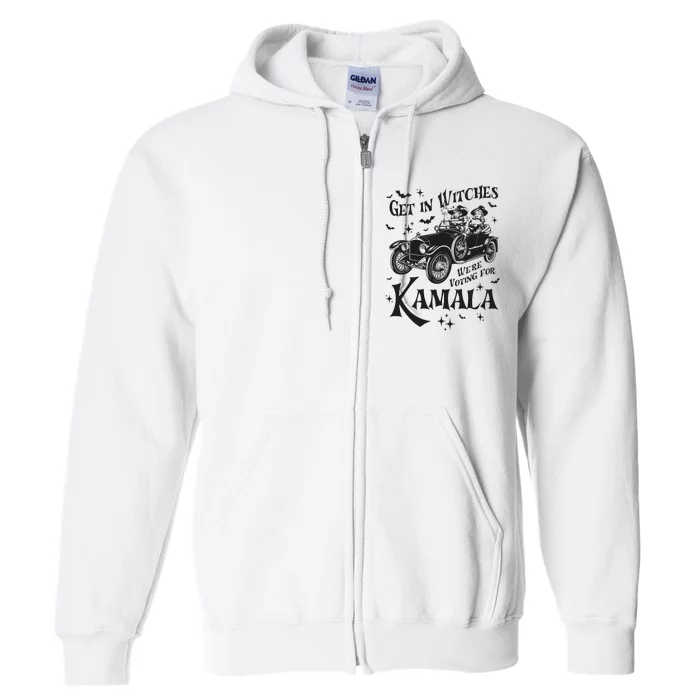 Get In Witches WeRe Voting For Kamala Full Zip Hoodie