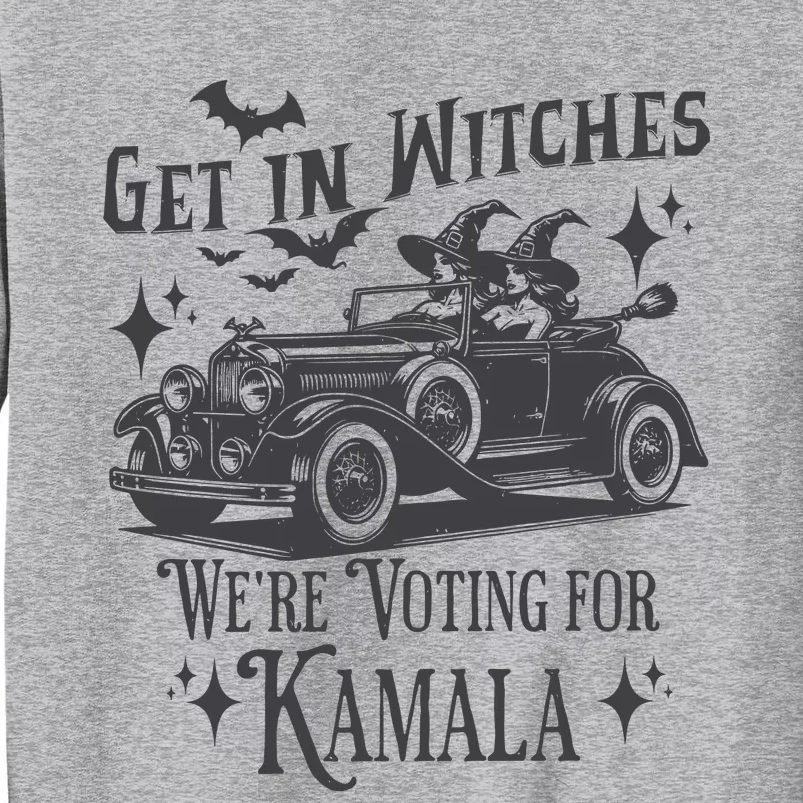 Get In Witches WeRe Voting For Kamala Tall Sweatshirt