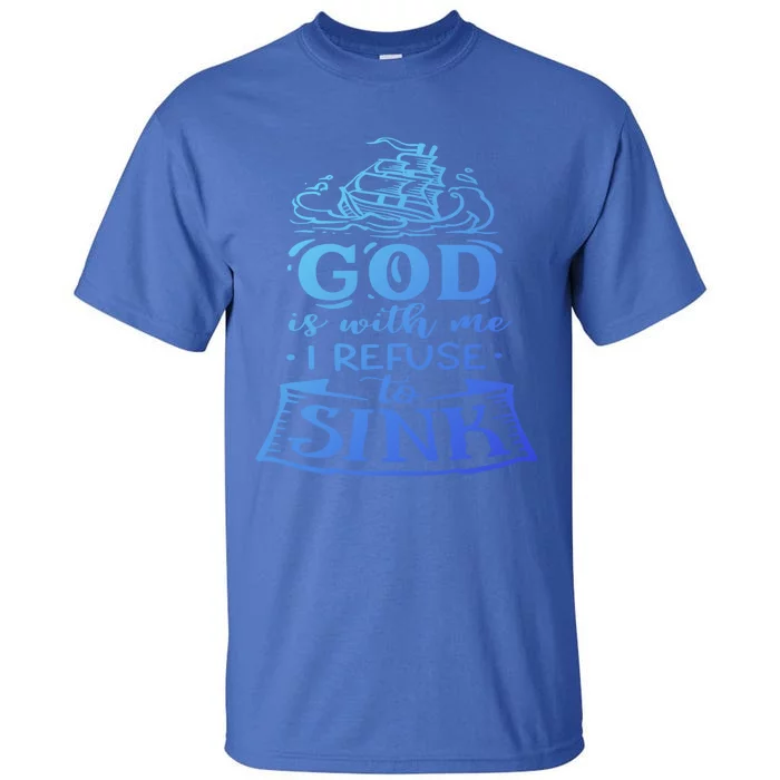 God Is With Me I Refuse To Sink Motivation Faith Meaningful Gift Tall T-Shirt