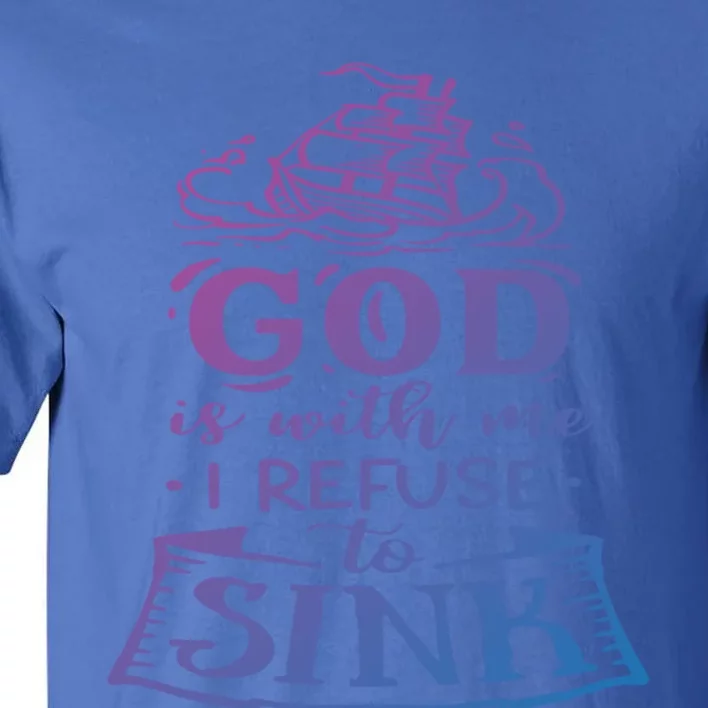 God Is With Me I Refuse To Sink Motivation Faith Meaningful Gift Tall T-Shirt