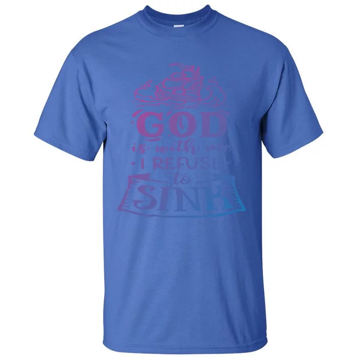 God Is With Me I Refuse To Sink Motivation Faith Meaningful Gift Tall T-Shirt