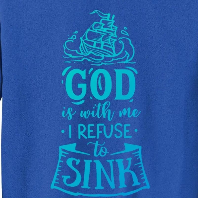 God Is With Me I Refuse To Sink Gift Tall Sweatshirt