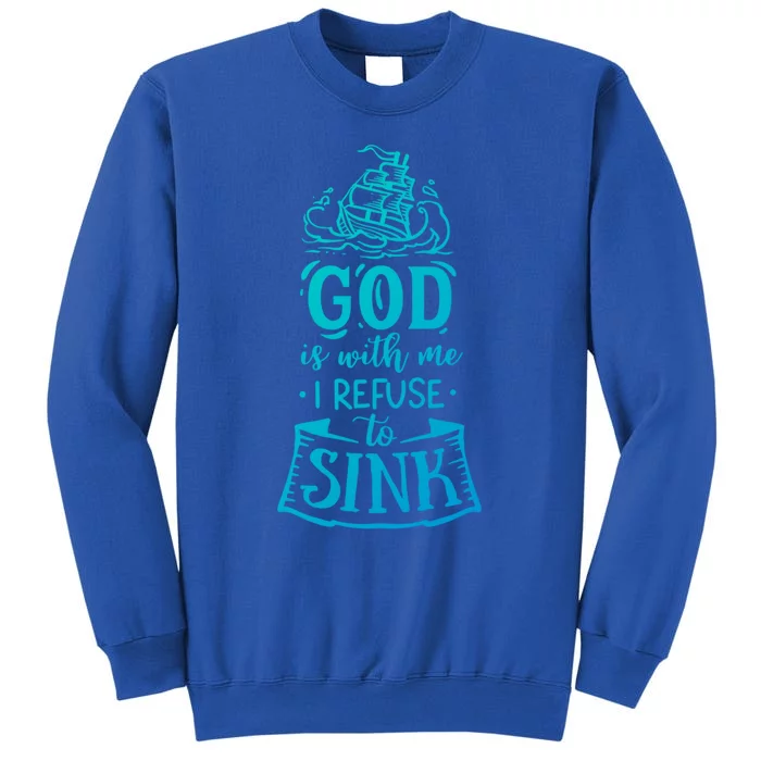 God Is With Me I Refuse To Sink Gift Tall Sweatshirt