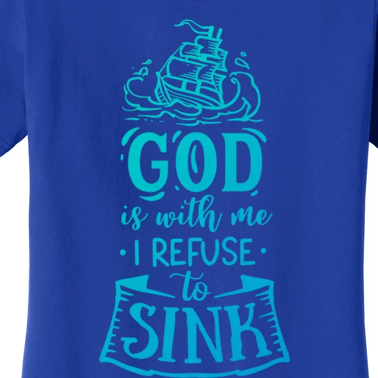 God Is With Me I Refuse To Sink Gift Women's T-Shirt