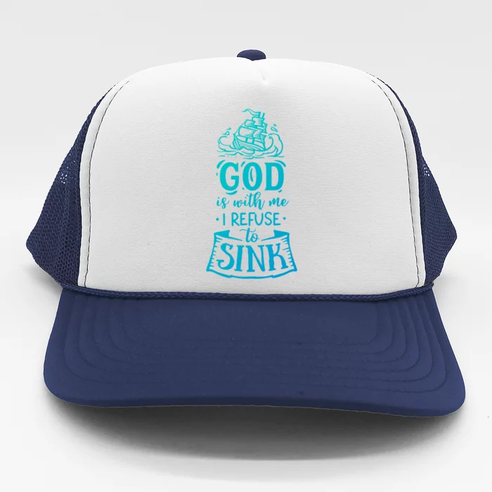 God Is With Me I Refuse To Sink Gift Trucker Hat