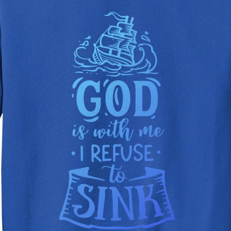 God Is With Me I Refuse To Sink Gift Sweatshirt