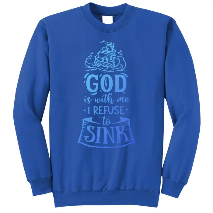 God Is With Me I Refuse To Sink Gift Sweatshirt