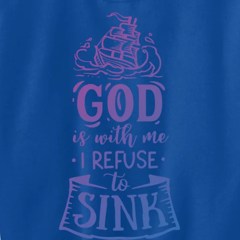 God Is With Me I Refuse To Sink Gift Kids Sweatshirt