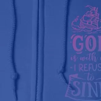 God Is With Me I Refuse To Sink Gift Full Zip Hoodie