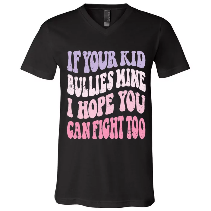 Groovy If Your Bullies Mine I Hope You Can Fight Too V-Neck T-Shirt