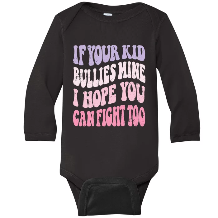 Groovy If Your Bullies Mine I Hope You Can Fight Too Baby Long Sleeve Bodysuit