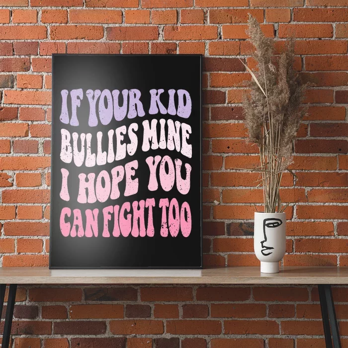 Groovy If Your Bullies Mine I Hope You Can Fight Too Poster